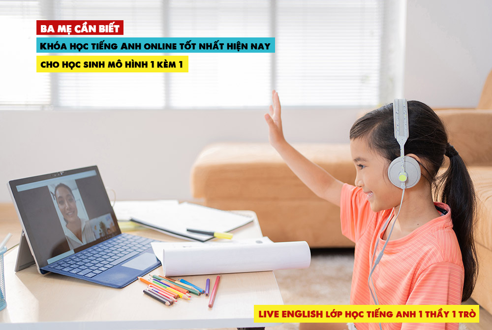 Khóa học tiếng Anh online tốt nhất hiện nay cho học sinh mô hình 1 kèm 1